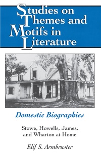 Elif s. Armbruster - Domestic Biographies - Stowe, Howells, James, and Wharton at Home.
