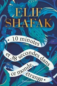 Téléchargez des ebooks gratuits pour iTunes 10 minutes et 38 secondes dans ce monde étrange in French par Elif Shafak