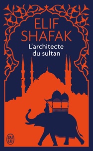 Elif Shafak - L'architecte du sultan.