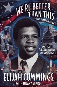 Elijah Cummings - We're Better Than This: Young Readers' Edition - My Fight for the Future of Our Democracy.