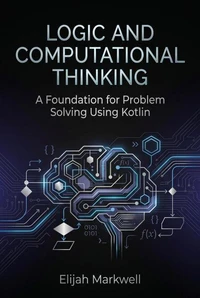 Logic and Computational Thinking: A Foundation for Problem Solving Using Kotlin