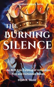 The Burning Silence: An M/M Epic Fantasy of Unspoken Fire and Forbidden Bonds