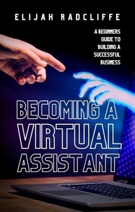  Elijah Radcliffe - Becoming a Virtual Assistant - The Beat The Cost Of Living Crisis Collection, #1.
