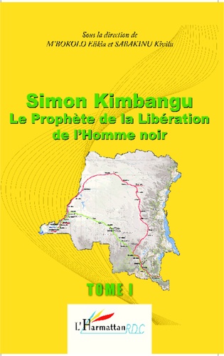 Simon Kimbangu, le prophète de la libération de l'homme noir. Tome 1