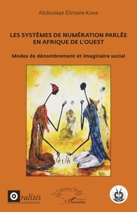 Elimane kane Abdoulaye - Les systèmes de numérotation parlée en Afrique de l'Ouest - Modes de dénombrement et imaginaire social.