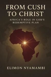 From Cush to Christ: Africa’s Role in God’s Redemptive Plan