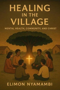 Healing in the Village: Mental Health, Community, and Christ