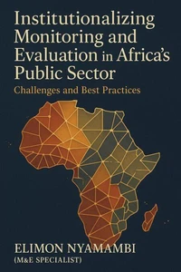 Institutionalizing Monitoring and Evaluation in Africa’s Public Sector: Challenges and Best Practices