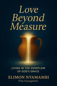Love Beyond Measure: Living in the Overflow of God’s Grace