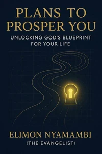Plans to Prosper You: Unlocking God’s Blueprint for Your Life