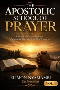 THE APOSTOLIC SCHOOL OF PRAYER: Learning to Pray According to the Spiritual Priorities of the New Testament