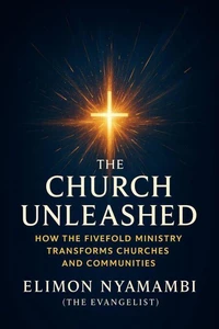 The Church Unleashed: How the Fivefold Ministry Transforms Churches and Communities