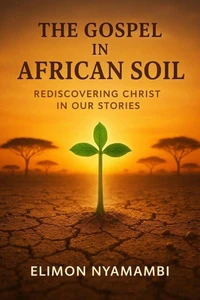 The Gospel in African Soil: Rediscovering Christ in Our Stories