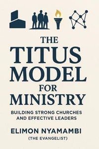 The Titus Model for Ministry: Building Strong Churches and Effective Leaders