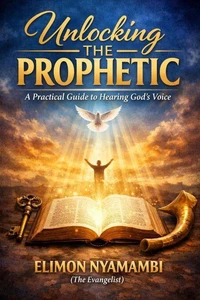Unlocking the Prophetic: A Practical Guide to Hearing God’s Voice