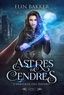 Elin Bakker - Astres et cendres Tome 1 : L'héritage des Daverii.