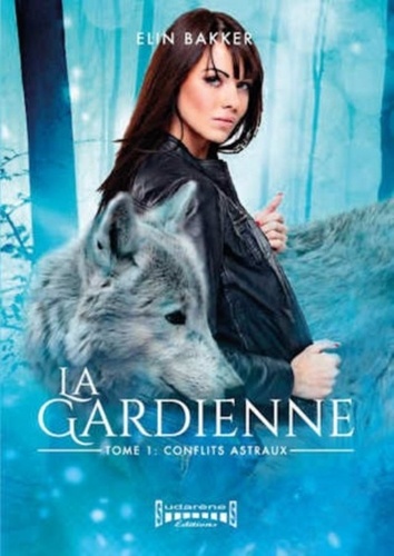 La gardienne Tome 1 Conflits astraux