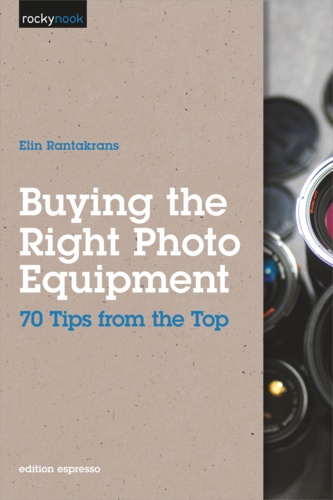 Elin Rantakrans - Buying the Right Photo Equipment - 70 Tips from the Top.