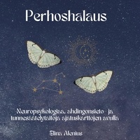 Elina Alenius - Perhoshalaus - Neuropsykologiaa, ahdingonsieto- ja tunnesäätelytaitoja ajatuskarttojen avulla.