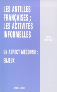 Elina Dévoué - Les Antilles Francaises : Les Activites Informelles. Un Aspect Meconnu : Enjeux.