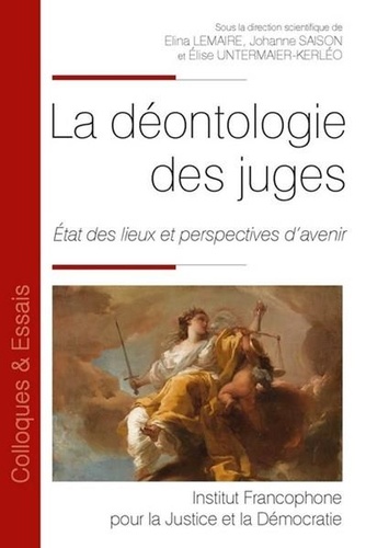 Elina Lemaire et Johanne Saison - La déontologie des juges - Etat des lieux et perspectives d'avenir.