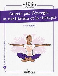 Elina Vorger - Guérir par l'énergie, la méditation et la thérapie.