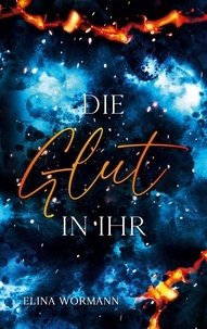Elina Wörmann - Die Glut in ihr - Band 1.