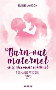 Burn-out maternel et épuisement spiritituel