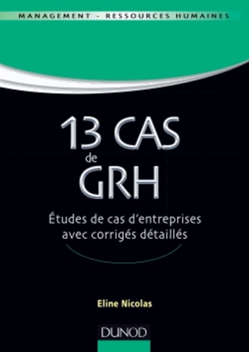 13 cas de GRH. Etudes de cas d'entreprises avec corrigés détaillés