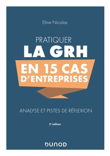 Pratiquer la GRH en 15 cas d'entreprises. Analyse et pistes de réflexion