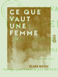 Eline Roch - Ce que vaut une femme - Traité d'éducation morale et pratique des jeunes filles.