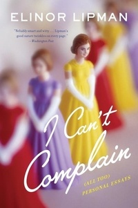 Elinor Lipman - I Can't Complain - (All Too) Personal Essays.