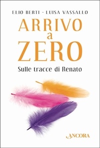Elio Berti et Luisa Vassallo - Arrivo a Zero - Sulle tracce di Renato.