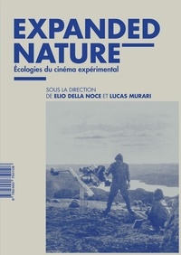 Elio Della Noce et Lucas Murari - Expanded Nature - Ecologies du cinéma expérimental.