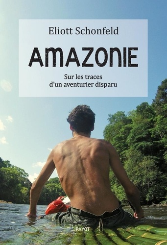 Amazonie. Sur les traces d'un aventurier disparu