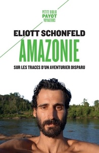 Eliott Schonfeld - Amazonie - Sur les traces d'un aventurier disparu.