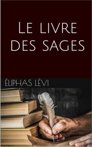 Eliphas Lévi - Le livre des sages.