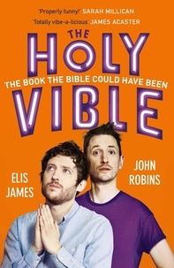 Elis James et John Robins - Elis and John Present the Holy Vible - The Book The Bible Could Have Been.