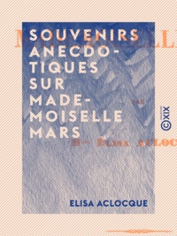 Elisa Aclocque - Souvenirs anecdotiques sur Mademoiselle Mars.