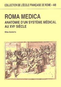 Elisa Andretta - Roma medica - Anatomie d'un système médical au XVIe siècle.