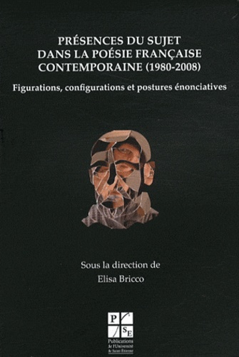 Elisa Bricco - Présences du sujet dans la poésie française contemporaine (1980-2008) - Figuration, configurations et postures énonciatives.