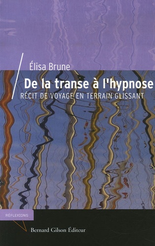Elisa Brune - De la transe à l'hypnose - Récit de voyage en terrain glissant.