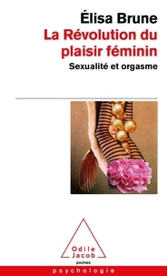 Elisa Brune - La révolution du plaisir féminin - Sexualité et orgasme.