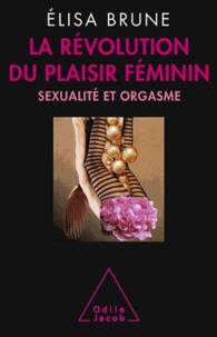 Elisa Brune - La révolution du plaisir féminin - Sexualité et orgasme.