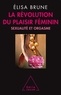 Elisa Brune - La révolution du plaisir féminin - Sexualité et orgasme.