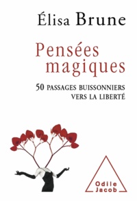 Elisa Brune - Pensées magiques - 50 passages buissonniers vers la liberté.