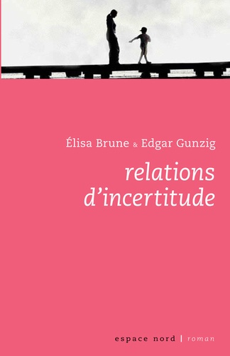 Elisa Brune et Edgard Gunzig - Relations d'incertitude.