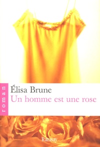 Elisa Brune - Un homme est une rose.