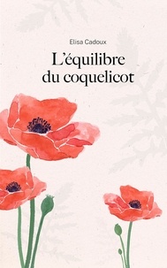 Elisa Cadoux - L'Équilibre  du coquelicot.