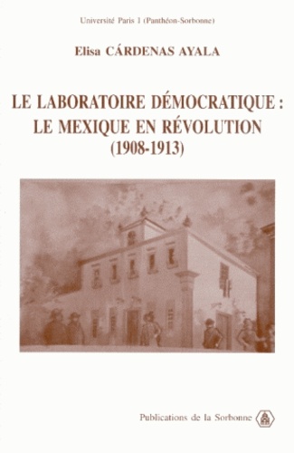Le laboratoire démocratique : le Mexique en révolution, 1908-1913